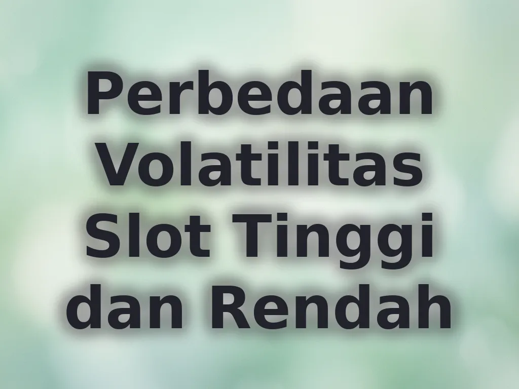 Perbedaan Volatilitas Slot Tinggi dan Rendah