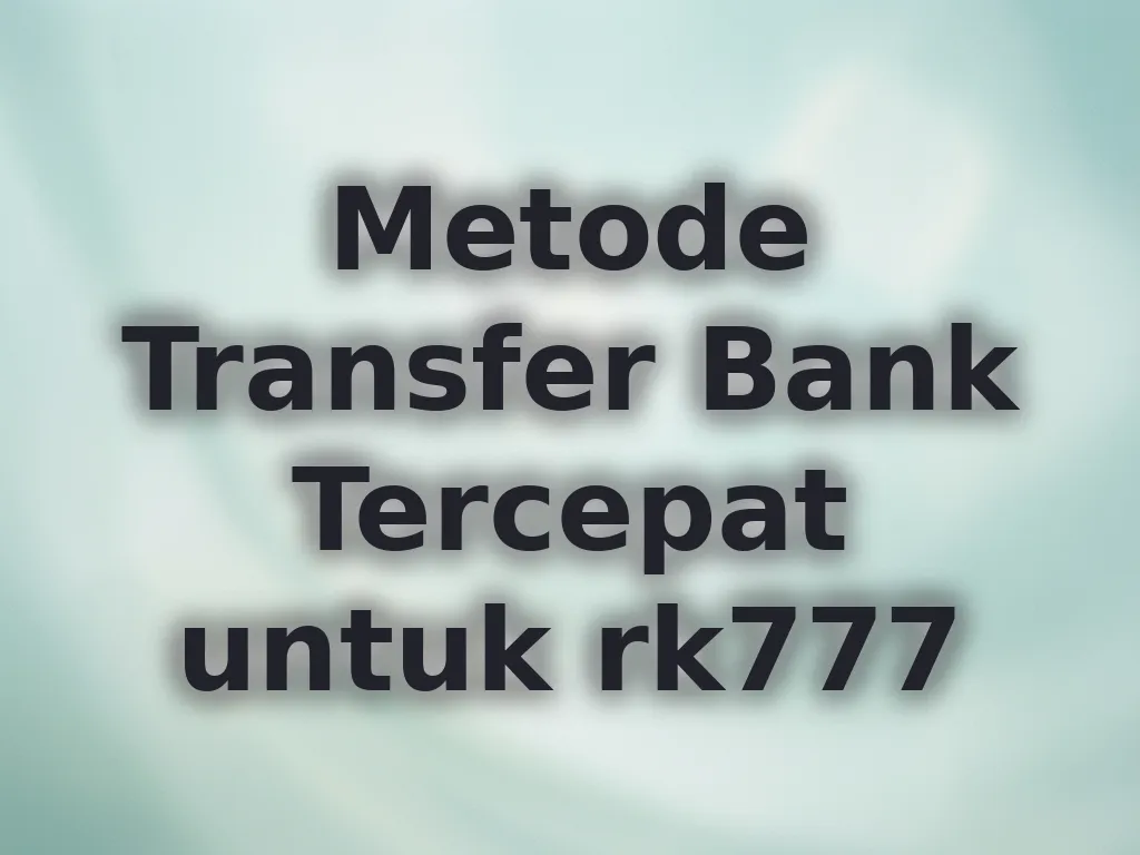 Metode Transfer Bank Tercepat untuk rk777